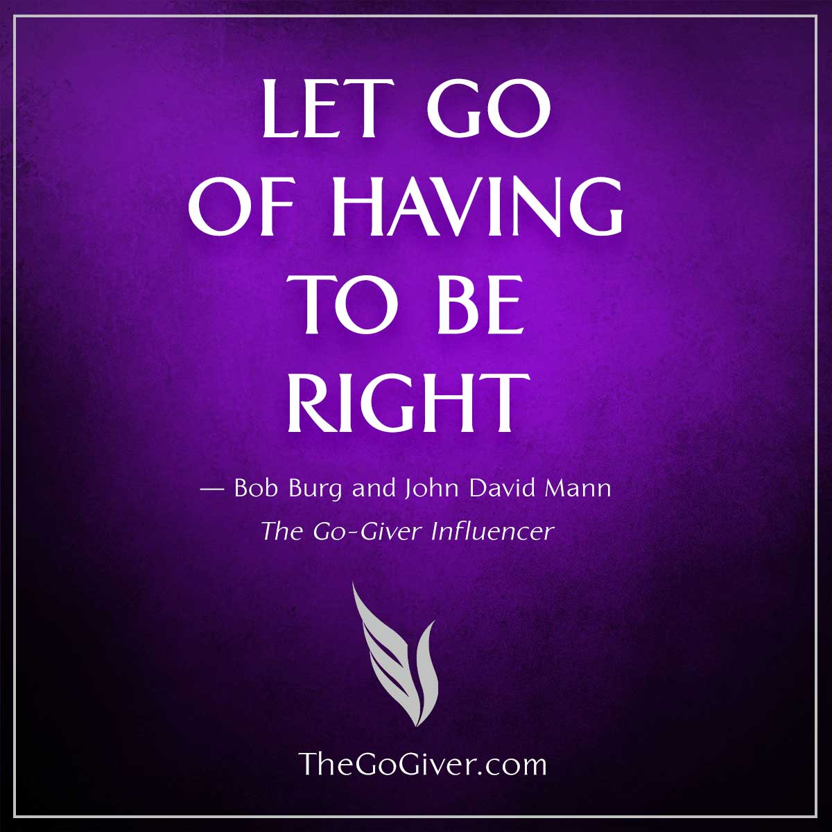 Let Go of Having To Be Right - The Go-Giver Influencer