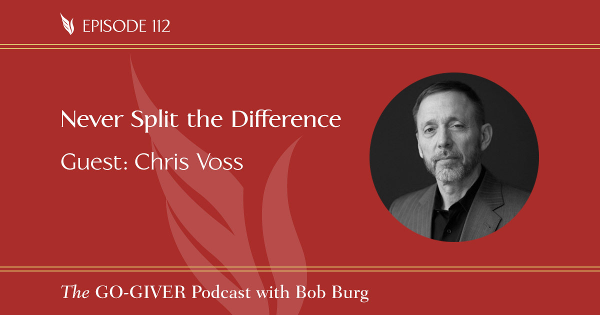 112 Never Split the Difference  The Go-Giver Podcast with Bob Burg