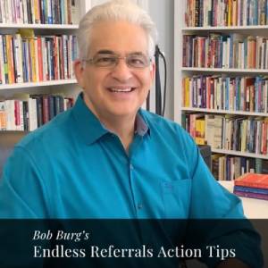 Bob Burg's Endless Referrals Action Tips